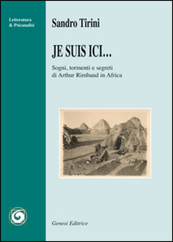 Je suis ici... Sogni, tormenti e segreti di Arthur Rimbaud in Africa - Librerie.coop Je suis ici... Sogni, tormenti e segreti di Arthur Rimbaud in Africa - Librerie.coop