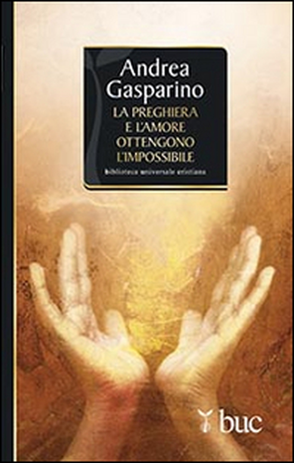 La preghiera e l'amore ottengono l'impossibile - Librerie.coop La preghiera e l'amore ottengono l'impossibile - Librerie.coop