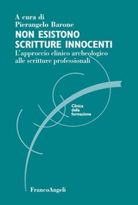 Non esistono scritture innocenti. L'approccio clinico archeologico alle scritture professionali - Librerie.coop