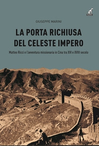 La porta richiusa del celeste impero. Matteo Ricci e l'avventura missionaria in Cina tra XVI e XVIII secolo - Librerie.coop La porta richiusa del celeste impero. Matteo Ricci e l'avventura missionaria in Cina tra XVI e XVIII secolo - Librerie.coop