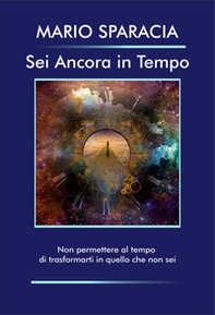 Sei ancora in tempo. Non permettere al tempo di trasformanti in quello che non sei - Librerie.coop Sei ancora in tempo. Non permettere al tempo di trasformanti in quello che non sei - Librerie.coop