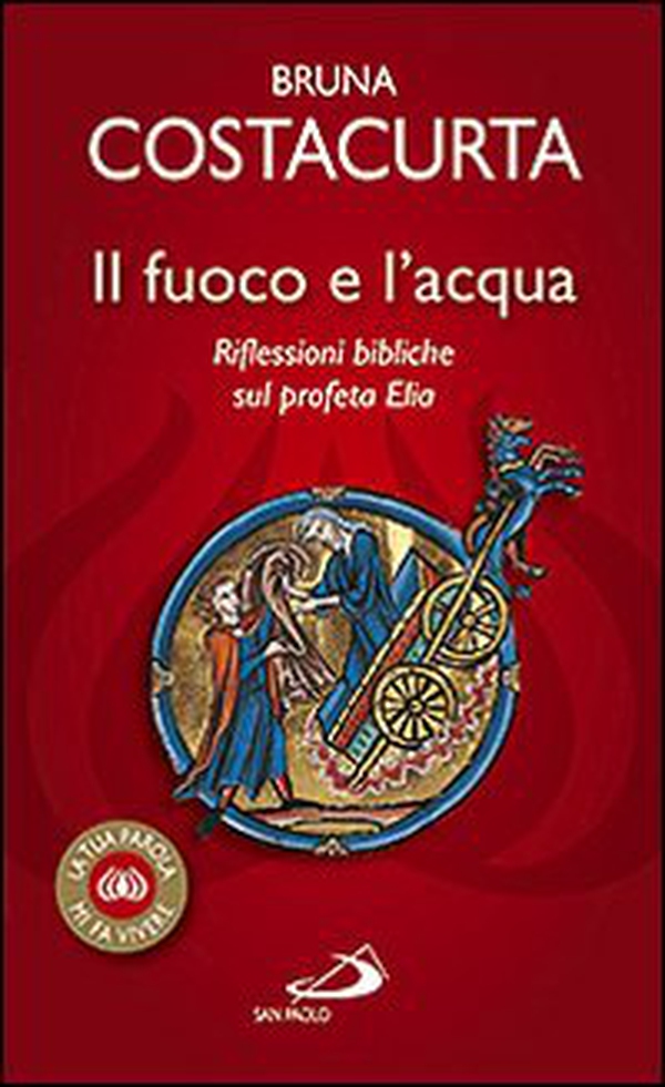 Il fuoco e l'acqua. Riflessioni bibliche sul profeta Elia - Librerie.coop