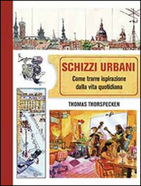 Schizzi urbani. Come trarre ispirazione dalla vita quotidiana - Librerie.coop Schizzi urbani. Come trarre ispirazione dalla vita quotidiana - Librerie.coop