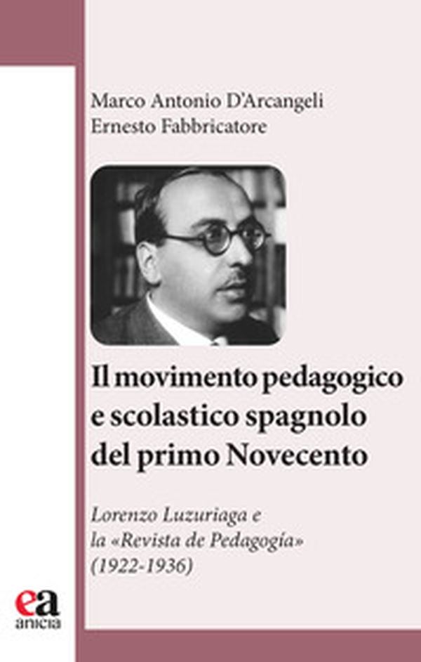 Il movimento pedagogico e scolastico spagnolo del primo Novecento. Lorenzo Luzuriaga e la «Revista de Pedagogía» (1922-1936) - Librerie.coop Il movimento pedagogico e scolastico spagnolo del primo Novecento. Lorenzo Luzuriaga e la «Revista de Pedagogía» (1922-1936) - Librerie.coop