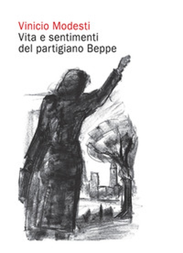 Vita e sentimenti del partigiano Beppe - Librerie.coop Vita e sentimenti del partigiano Beppe - Librerie.coop