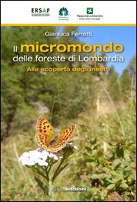 Il micromondo delle foreste di Lombardia. Alla scoperta degli insetti - Librerie.coop Il micromondo delle foreste di Lombardia. Alla scoperta degli insetti - Librerie.coop