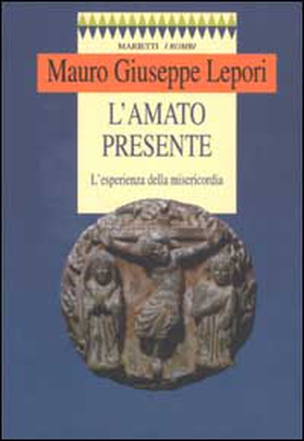 L'amato presente. L'esperienza della misericordia - Librerie.coop L'amato presente. L'esperienza della misericordia - Librerie.coop
