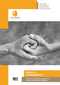 Verso il cambiamento. 10 anni di programmi per autori di violenza nelle relazioni affettive - Librerie.coop