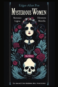 Mysterious women. Berenice, Ligeia, Eleonora, Morella: le quattro donne del mistero. Testo inglese a fronte - Librerie.coop