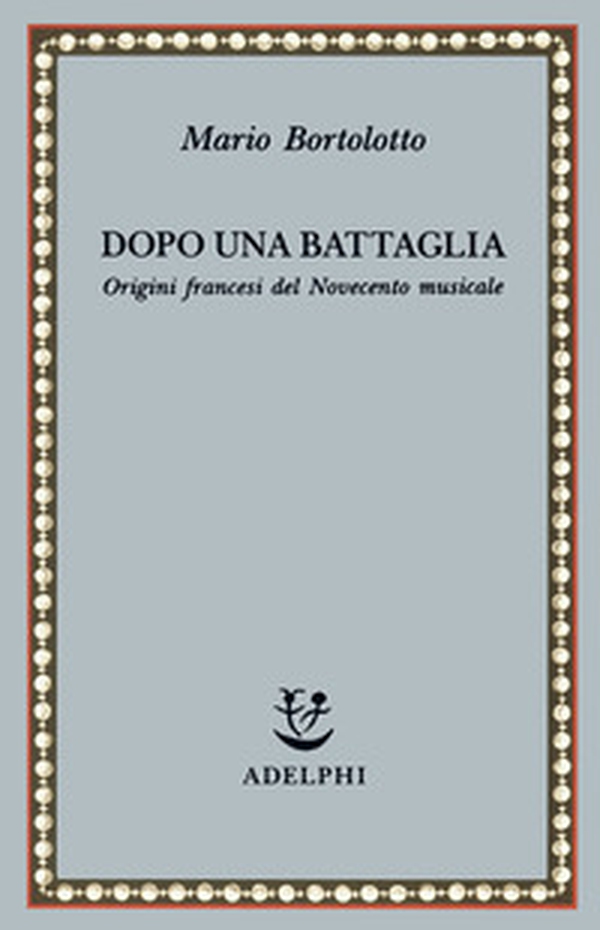 Dopo una battaglia. Origini francesi del Novecento musicale - Librerie.coop Dopo una battaglia. Origini francesi del Novecento musicale - Librerie.coop
