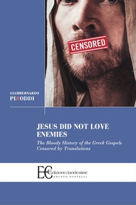 Jesus did not love enemies. The bloody history of the greek gospels censored by translations - Librerie.coop