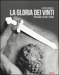 La gloria dei vinti. Pergamo, Atene, Roma. Catalogo della mostra (Roma, 18 aprile-7 settembre 2014 - Librerie.coop