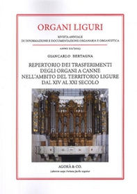 Organi liguri. Rivista annuale di informazione e documentazione originaria e organistica. Repertorio dei trasferimenti degli organi a canne nell'ambito del territorio ligure dal XIV al XXI secolo - Librerie.coop