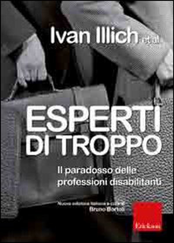Esperti di troppo. Il paradosso delle professioni disabilitanti - Librerie.coop Esperti di troppo. Il paradosso delle professioni disabilitanti - Librerie.coop
