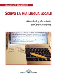 Scrivo la mia lingua locale. Manuale di grafia unitaria del Centro-Meridione - Librerie.coop