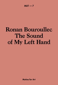 Ronan Bouroullec. The sound of my left hand. Ediz. italiana e inglese - Librerie.coop