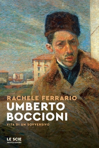 Umberto Boccioni. Vita di un sovversivo - Librerie.coop