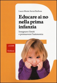 Educare ai no nella prima infanzia. Insegnare i limiti e promuovere l'autonomia - Librerie.coop