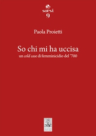 So chi mi ha uccisa. Un cold case di femminicidio del '700 - Librerie.coop So chi mi ha uccisa. Un cold case di femminicidio del '700 - Librerie.coop