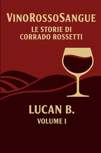 VinoRossoSangue. Le Storie di Corrado Rossetti - Vol. 1 - Librerie.coop VinoRossoSangue. Le Storie di Corrado Rossetti - Vol. 1 - Librerie.coop
