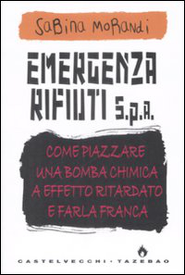 Emergenza rifiuti. Come piazzare una bomba chimica a effetto ritardato e farla franca - Librerie.coop Emergenza rifiuti. Come piazzare una bomba chimica a effetto ritardato e farla franca - Librerie.coop