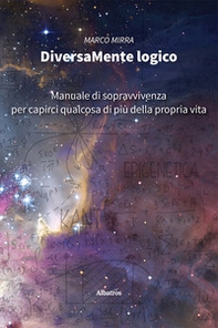 DiversaMente Logico. Manuale di sopravvivenza per capirci qualcosa di più della nostra vita - Librerie.coop DiversaMente Logico. Manuale di sopravvivenza per capirci qualcosa di più della nostra vita - Librerie.coop