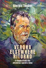 Verona Elsewhere ritorno. Il viaggio di una vita attraverso i parchi a tema - Librerie.coop