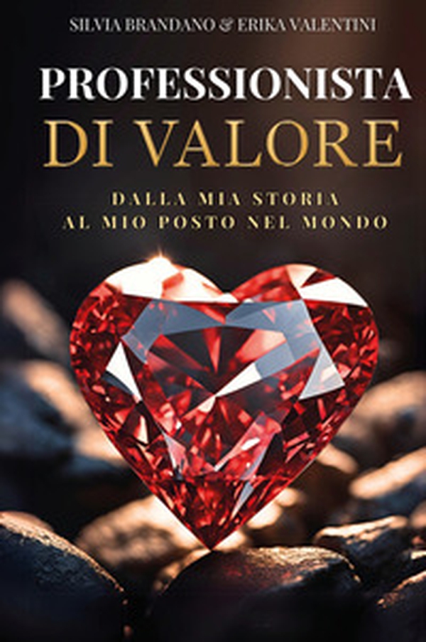 Professionista di valore. Dalla mia storia, al mio posto nel mondo - Librerie.coop Professionista di valore. Dalla mia storia, al mio posto nel mondo - Librerie.coop