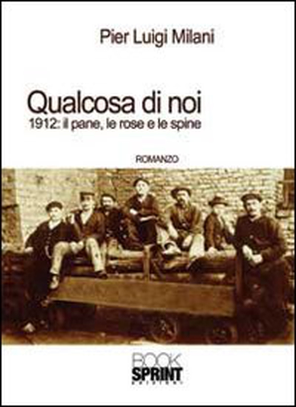 Qualcosa di noi. 1912: il pane, le rose e le spine - Librerie.coop Qualcosa di noi. 1912: il pane, le rose e le spine - Librerie.coop