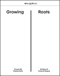 Growing Roots. 15 years of Furla art Award. Ediz. italiana e inglese - Librerie.coop