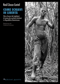Come schiavi in libertà. Vita e lavoro dei tagliatori di canna da zucchero haitiani in Repubblica Dominicana - Librerie.coop