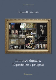 Il museo digitale. Esperienze e progetti - Librerie.coop