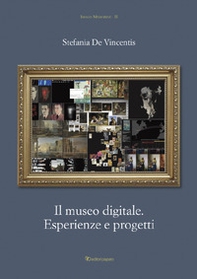 Il museo digitale. Esperienze e progetti - Librerie.coop