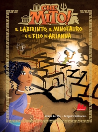 Che mito! Il labirinto, il Minotauro e il filo di Arianna - Librerie.coop