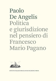 Politica e giurisdizione nel pensiero di Francesco Mario Pagano - Librerie.coop