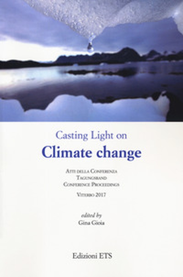 Casting light on climate change. Atti della conferenza (Viterbo, 2017) - Librerie.coop Casting light on climate change. Atti della conferenza (Viterbo, 2017) - Librerie.coop