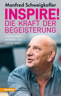 Inspire! Die Kraft der Begeisterung. Leidenschaft verändert uns und die Welt - Librerie.coop Inspire! Die Kraft der Begeisterung. Leidenschaft verändert uns und die Welt - Librerie.coop