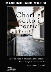 Charlie sotto i portici. Teatro in jazz - Librerie.coop