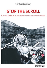 Stop the scroll. Il metodo O.P.E.R.A per creare contenuti social con il neuromarketing - Librerie.coop Stop the scroll. Il metodo O.P.E.R.A per creare contenuti social con il neuromarketing - Librerie.coop