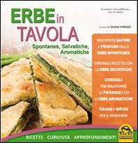 Erbe in tavola. Spontanee, selvatiche, aromatiche. Ricette, curiosità, approfondimenti - Librerie.coop