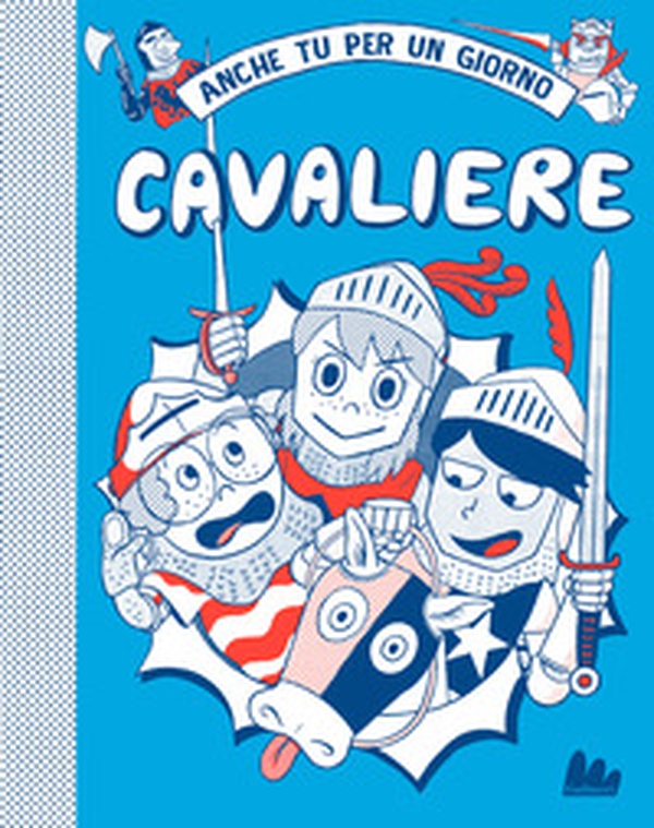 Cavaliere. Anche tu per un giorno - Librerie.coop Cavaliere. Anche tu per un giorno - Librerie.coop