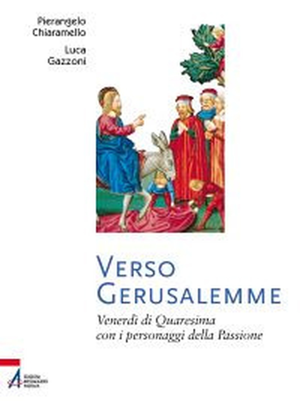 Verso Gerusalemme. Venerdì di Quaresima con i personaggi della Passione - Librerie.coop Verso Gerusalemme. Venerdì di Quaresima con i personaggi della Passione - Librerie.coop