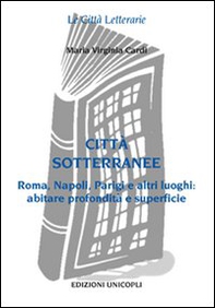Città sottorranee. Roma, Napoli, Parigi e altri luoghi. Abitare profondità e superficie - Librerie.coop Città sottorranee. Roma, Napoli, Parigi e altri luoghi. Abitare profondità e superficie - Librerie.coop