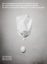 Per un'antologia provvisoria di desideri elevati-For a provisional anthology of elevated desires-Für eine provisorische anthologie von hohen wünschen - Librerie.coop