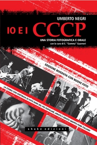 Io e i CCCP. Una storia fotografica e orale. Ediz. speciale - Librerie.coop
