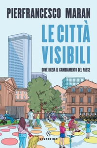Le città visibili. Dove inizia il cambiamento del Paese - Librerie.coop Le città visibili. Dove inizia il cambiamento del Paese - Librerie.coop