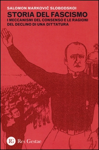 Storia del fascismo. I meccanismi del consenso e le ragioni del declino di una dittatura - Librerie.coop