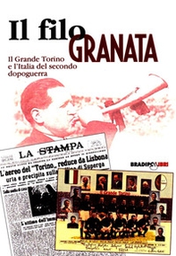 Un filo granata. Il grande Torino e l'Italia del secondo dopoguerra - Librerie.coop