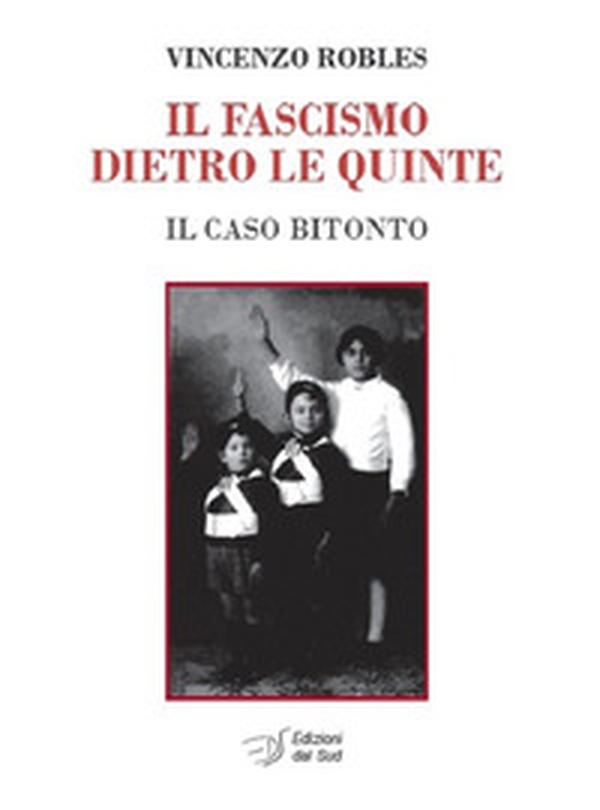 Il fascismo dietro le quinte. Il caso Bitonto - Librerie.coop Il fascismo dietro le quinte. Il caso Bitonto - Librerie.coop