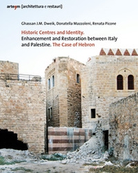 Historic centres and identity. Enhancement and restoration between Italy and Palestine. The case of Hebron - Librerie.coop